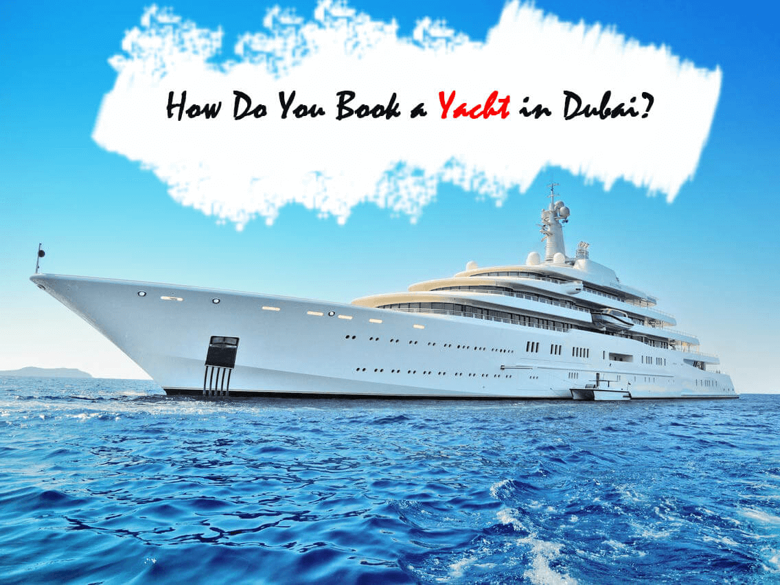 How Do You Book a Yacht in Dubai?