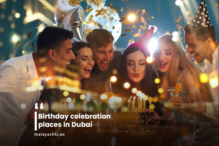 Birthday celebration places in Dubai - Mala Yachts